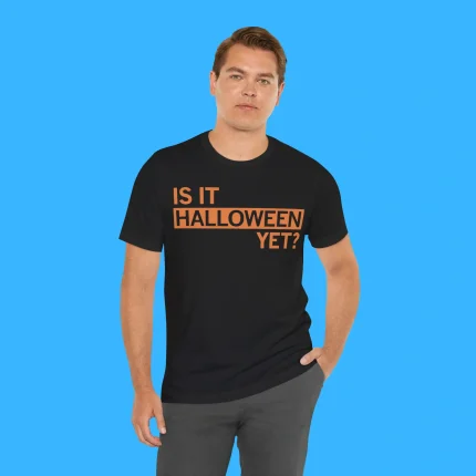 Is It Halloween Yet Person Shirt