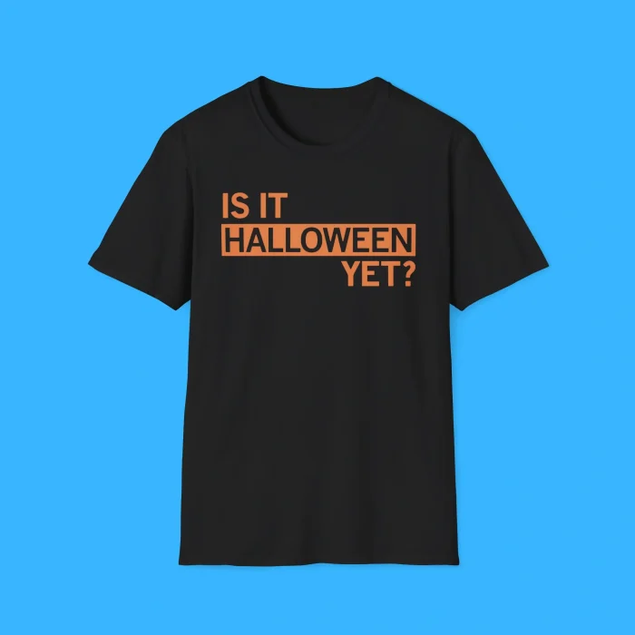 Is It Halloween Yet Shirt