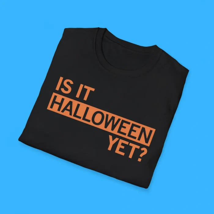 Is It Halloween Yet Shirts