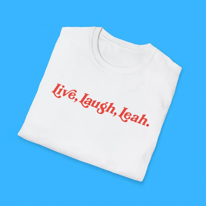 Live Laugh Leah Shirts