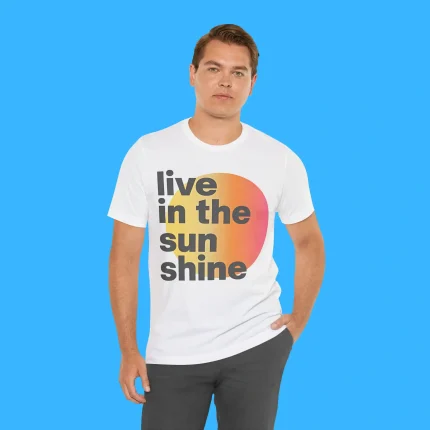 Live in the Sunshine Muscle Person Shirt
