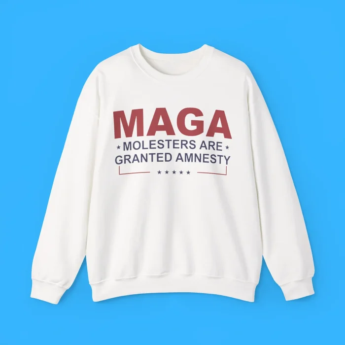 MAGA Molesters Are Granted Amnesty Sweatshirt