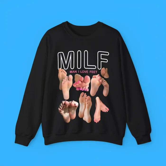 MILF Man I Love Feet Sweatshirt