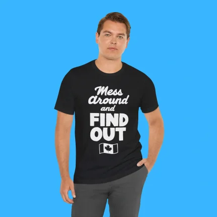 Mess Around And Find Out Canada Person Shirt