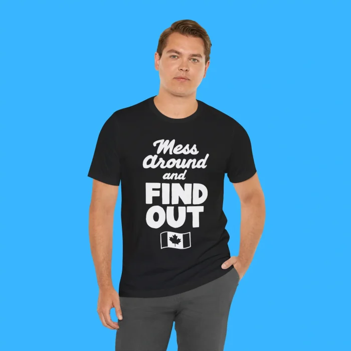 Mess Around And Find Out Canada Person Shirt