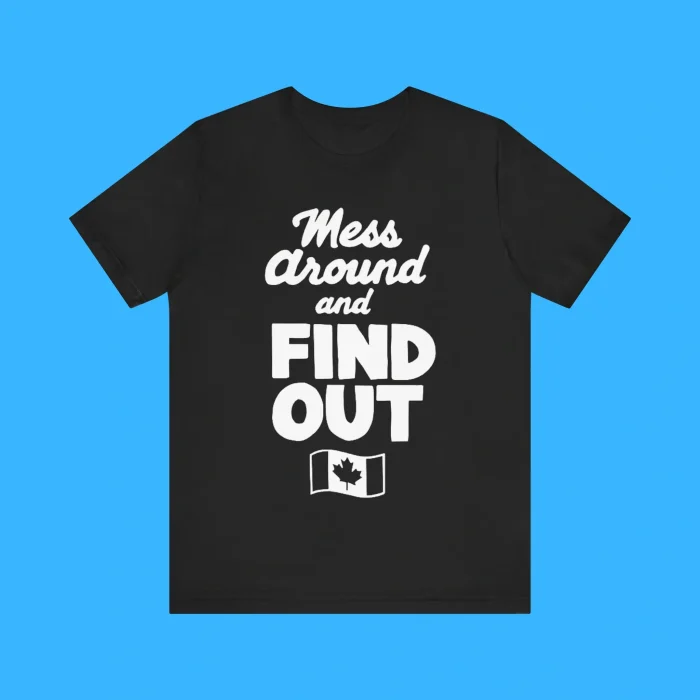 Mess Around And Find Out Canada Premium Shirt