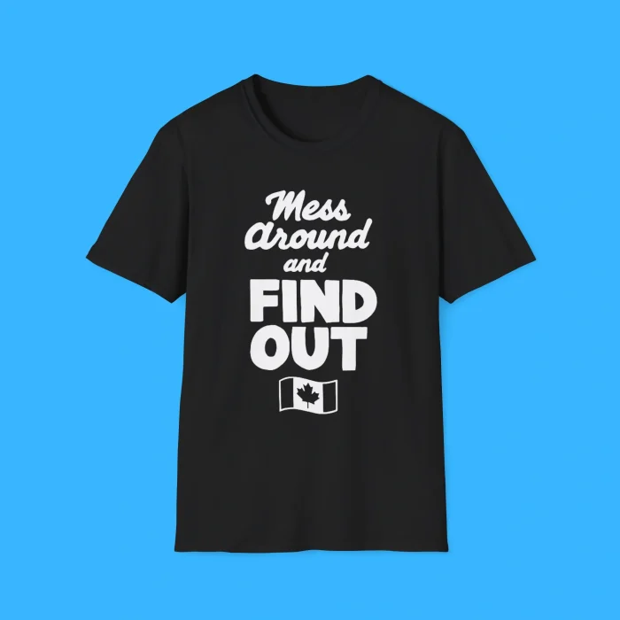 Mess Around And Find Out Canada Shirt
