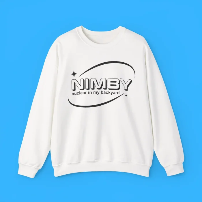 NIMBY Nuclear In My Backyard Sweatshirt