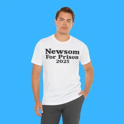 Newsom For Prison 2025 Person Shirt