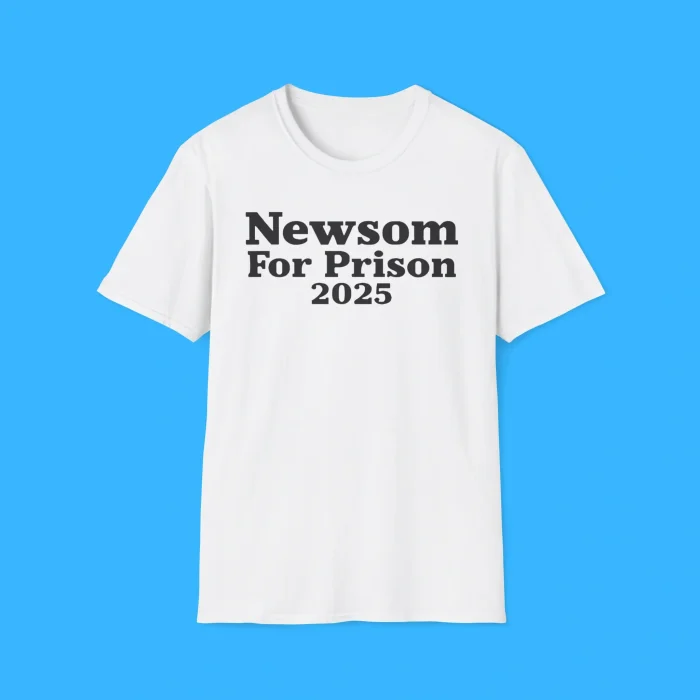 Newsom For Prison 2025 Shirt