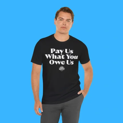Pay Us What You Owe Us Person Shirt
