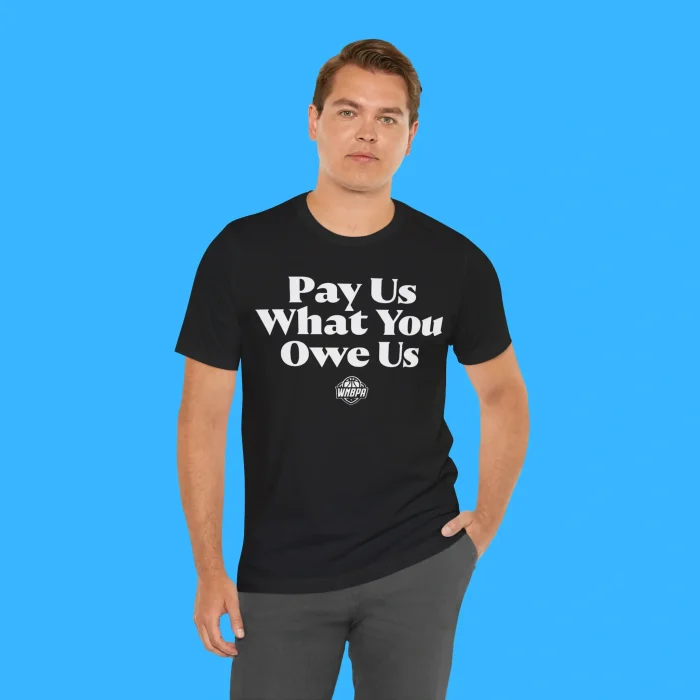 Pay Us What You Owe Us Person Shirt
