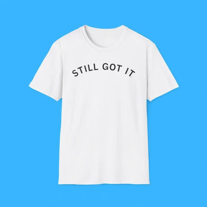 Still Got It Shirt