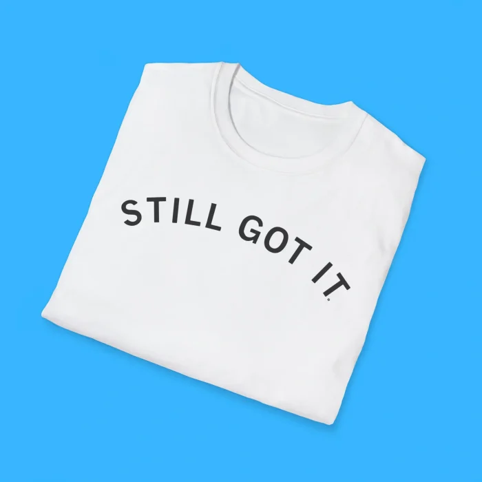 Still Got It Shirts