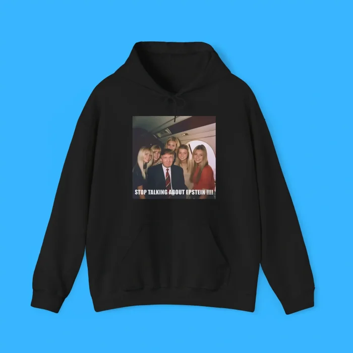 Stop Talking About Epstein Hoodie