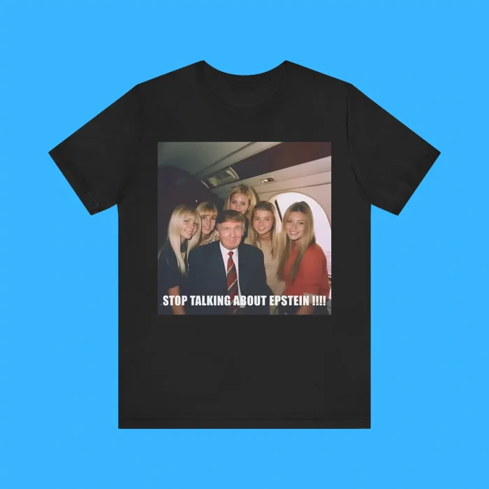Stop Talking About Epstein Premium Shirt