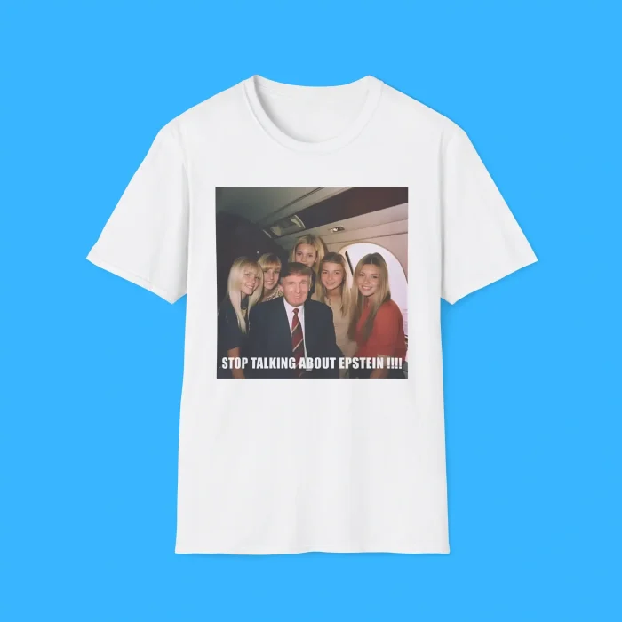 Stop Talking About Epstein White Shirt