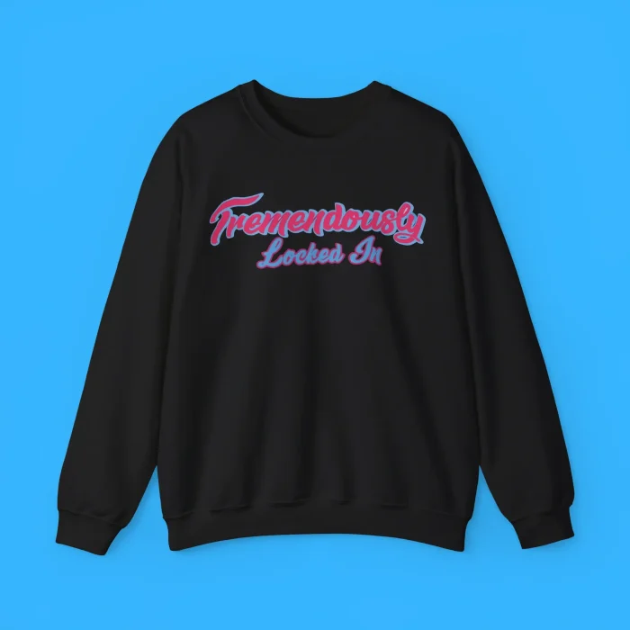 Tremendously Locked In Sweatshirt