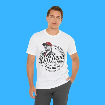 Trump Honest Difficult And Takes No Shit Person Shirt
