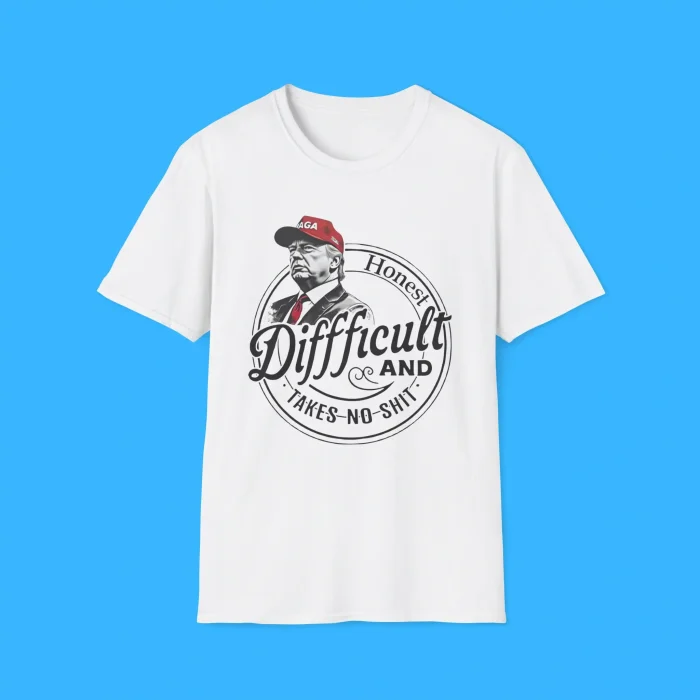 Trump Honest Difficult And Takes No Shit Shirt