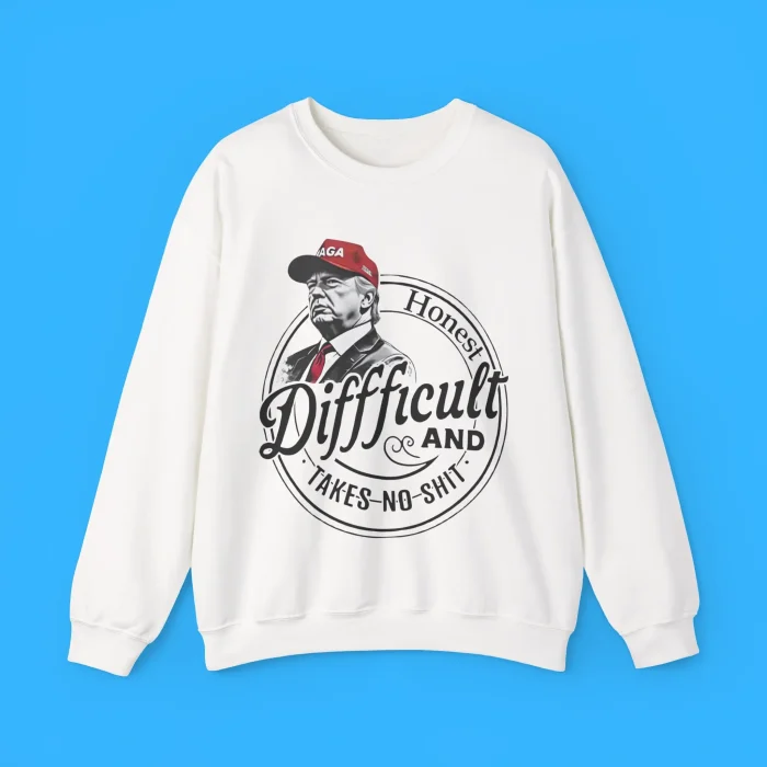 Trump Honest Difficult And Takes No Shit Sweatshirt