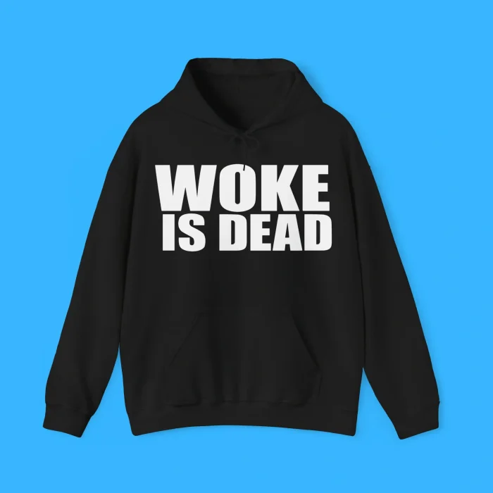 Woke Is Dead Hoodie