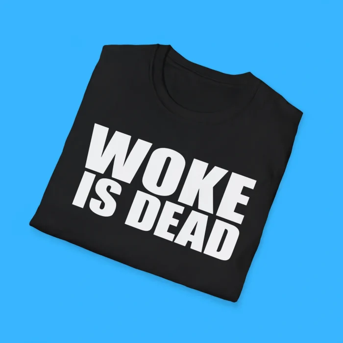 Woke Is Dead Shirts