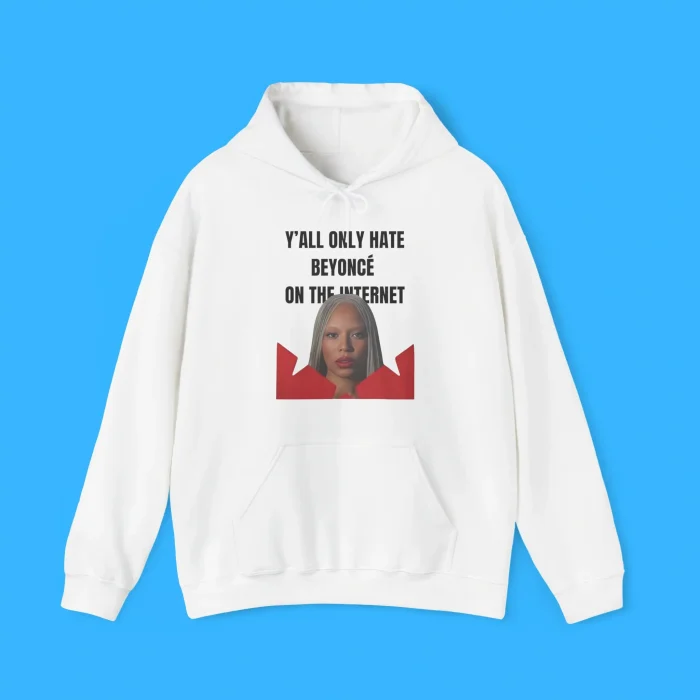 Y’all Only Hate Beyoncé On The Internet Hoodie