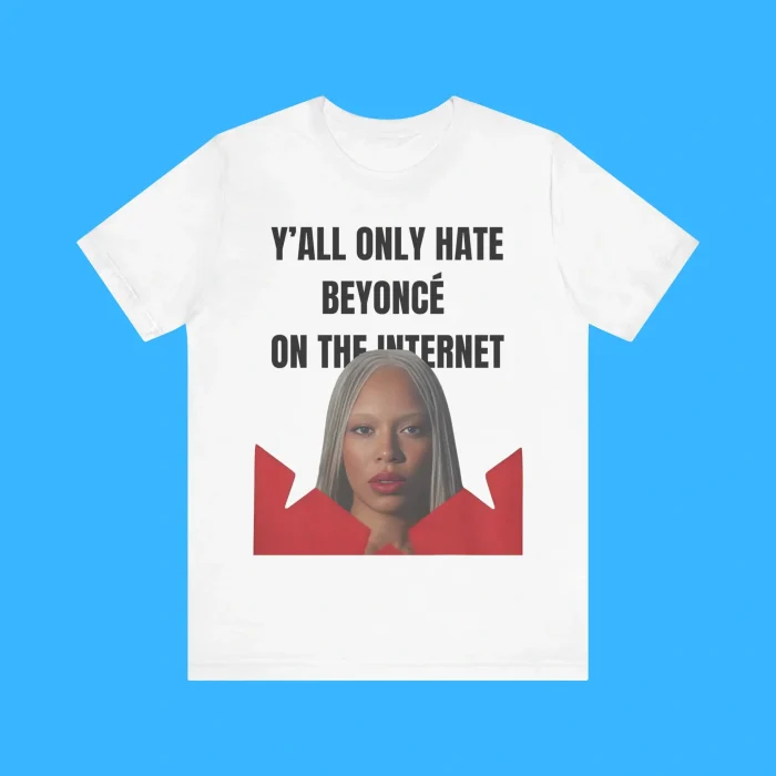 Y’all Only Hate Beyoncé On The Internet Premium Shirt