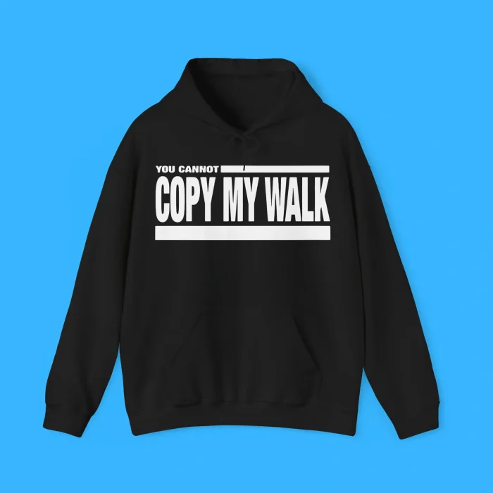 You Cannot Copy My Walk Hoodie