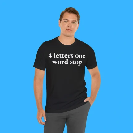 4 Letters One Word Stop Person Shirt