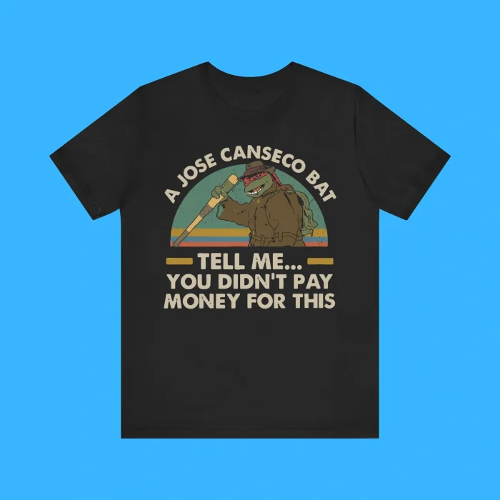 A Jose Canseco Bat Tell Me You Didn't Pay Money For This Premium Shirt