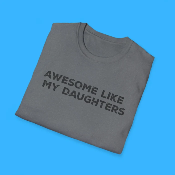 Awesome Like My Daughters Shirts
