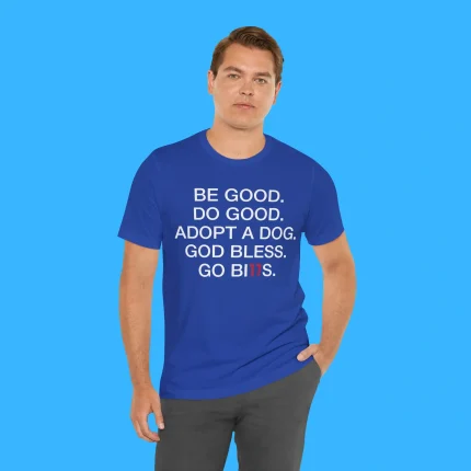 Be Good Do Good Adopt A Dog God Bless Go Bills Person Shirt