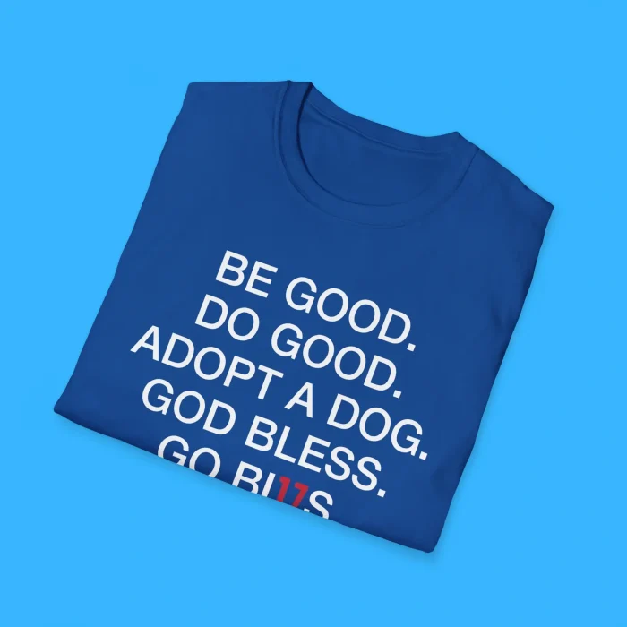 Be Good Do Good Adopt A Dog God Bless Go Bills Shirts