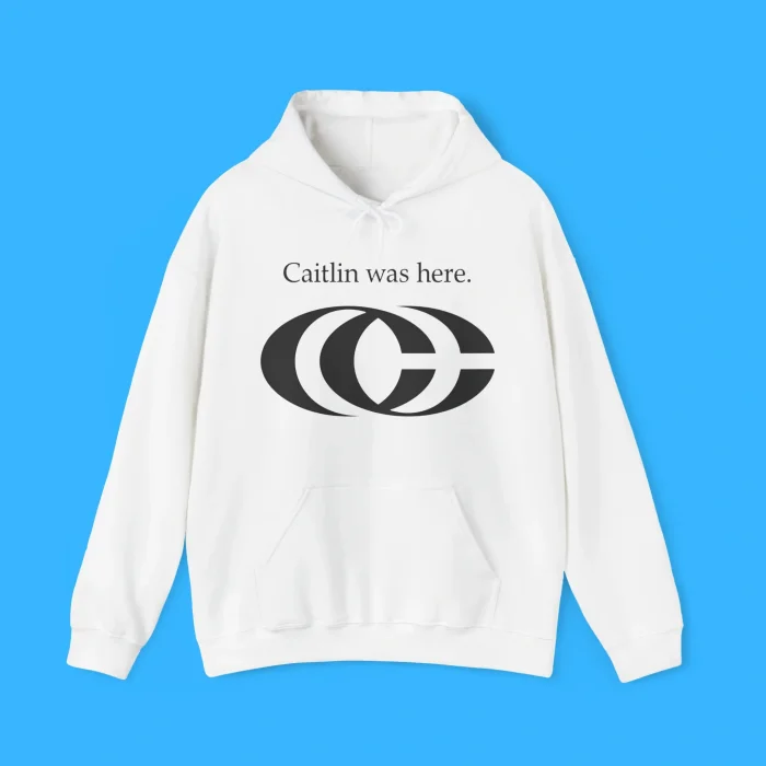 Caitlin Was Here Hoodie