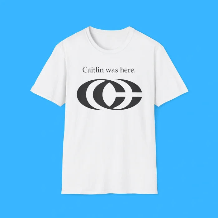 Caitlin Was Here Shirt