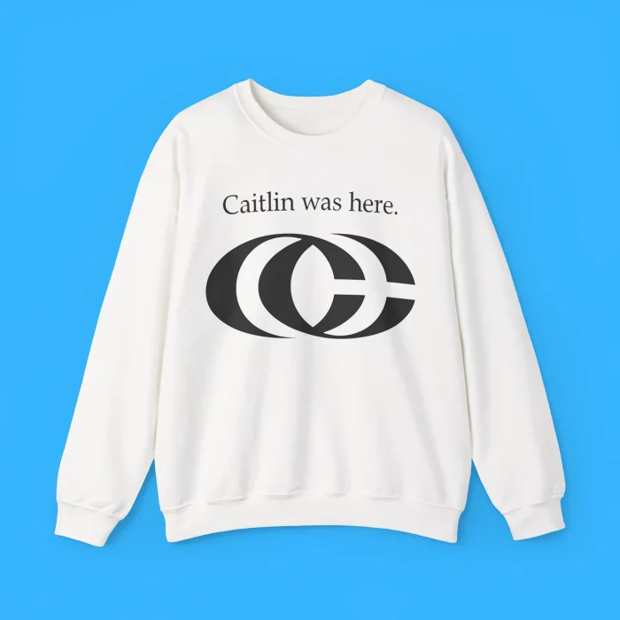 Caitlin Was Here Sweatshirt