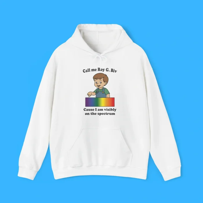 Call Me Roy G Biv Cause I Am Visibly On The Spectrum Hoodie