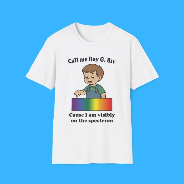 Call Me Roy G Biv Cause I Am Visibly On The Spectrum Shirt