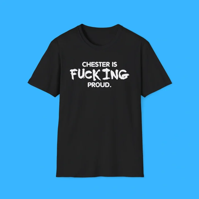 Chester Is Fucking Proud Black Shirt