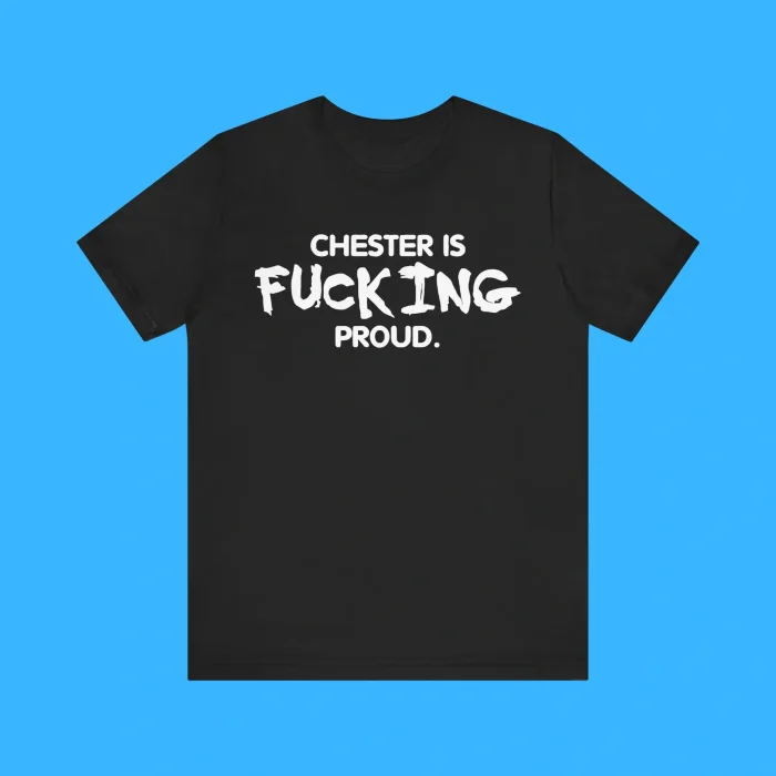 Chester Is Fucking Proud Premium Shirt