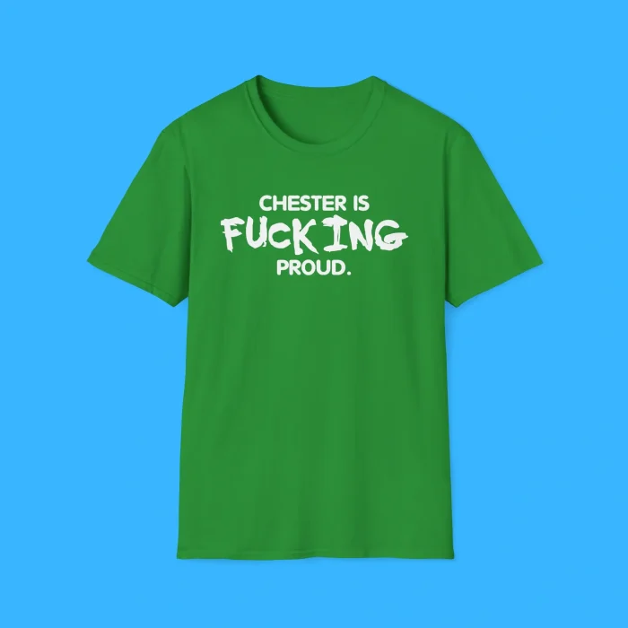 Chester Is Fucking Proud Shirt