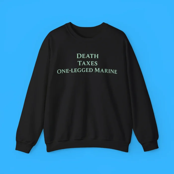 Death Taxes One-Legged Marine Sweatshirt