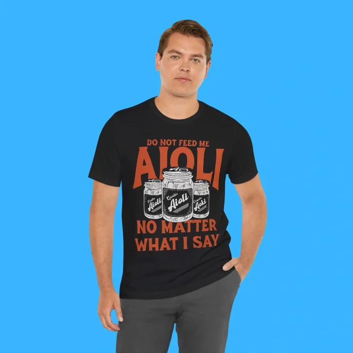 Do Not Feed Me Aioli Person Shirt