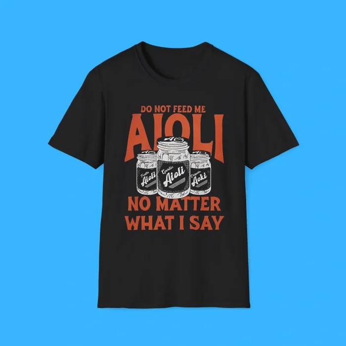Do Not Feed Me Aioli Shirt