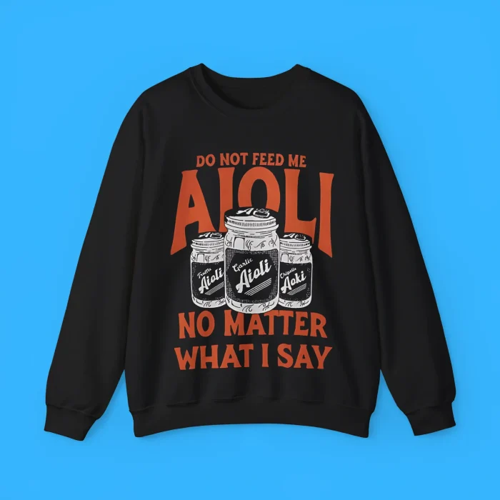 Do Not Feed Me Aioli Sweatshirt