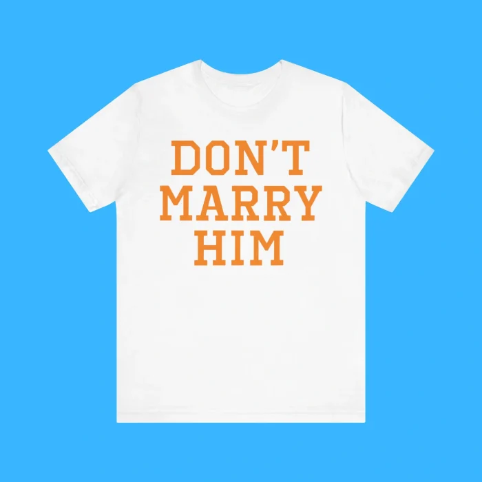 Don’t Marry Him Premium Shirt