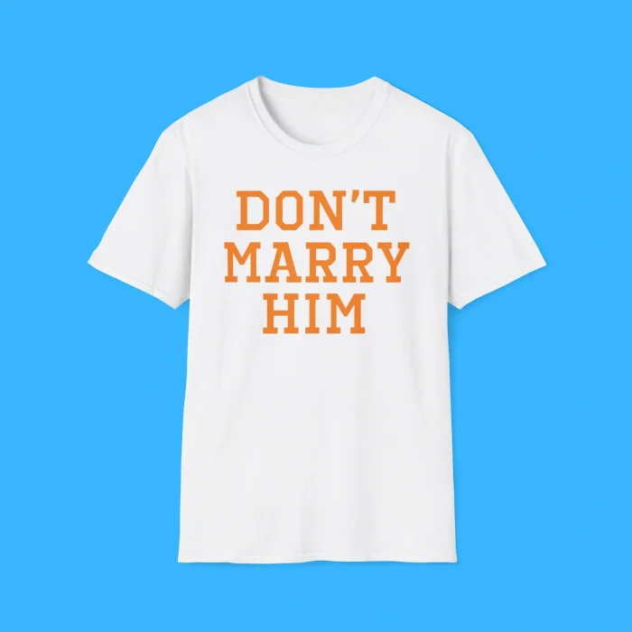 Don’t Marry Him Shirt