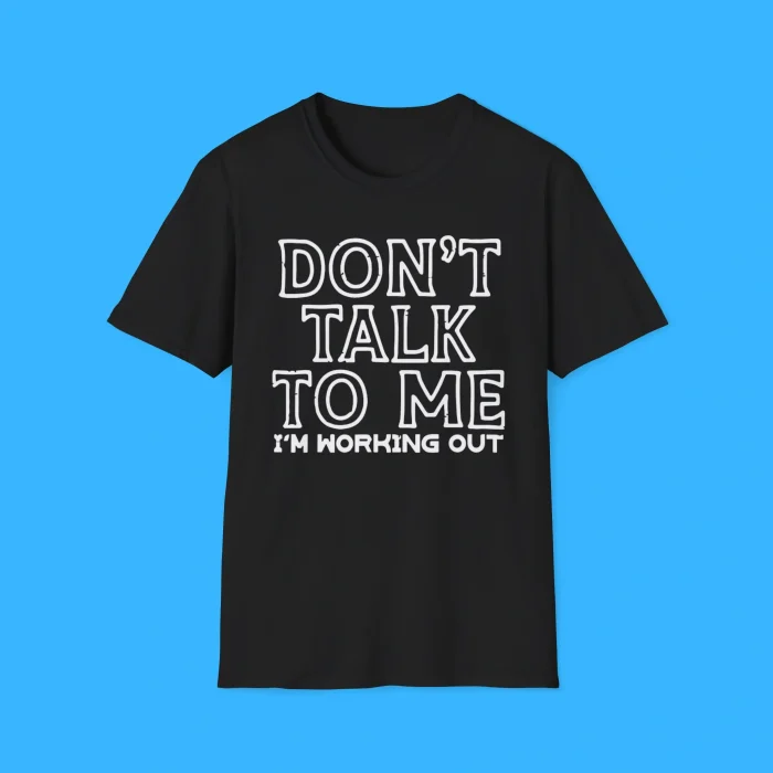 Don't Talk To Me I'm Working Out Shirt